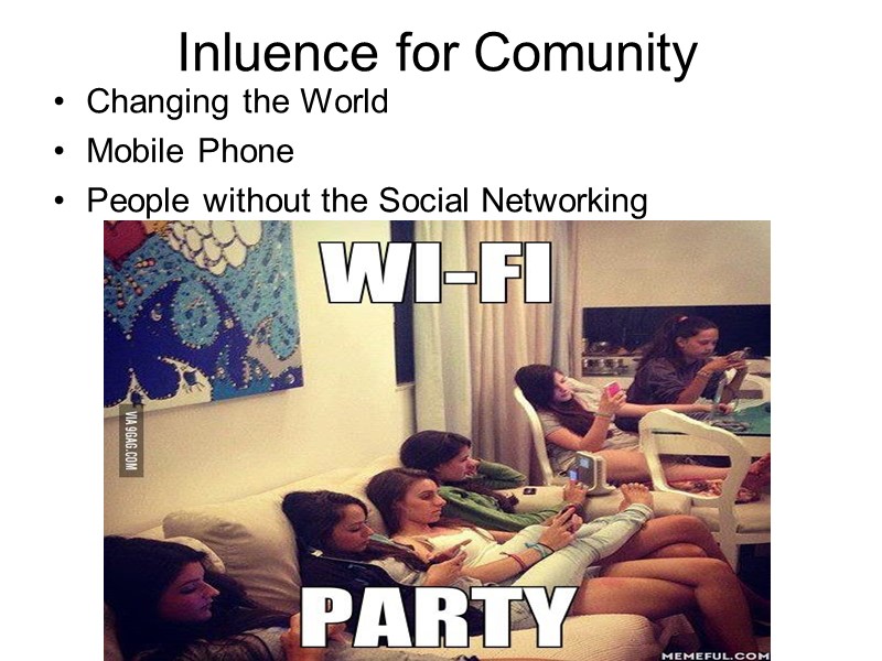 Inluence for Comunity Changing the World Mobile Phone People without the Social Networking